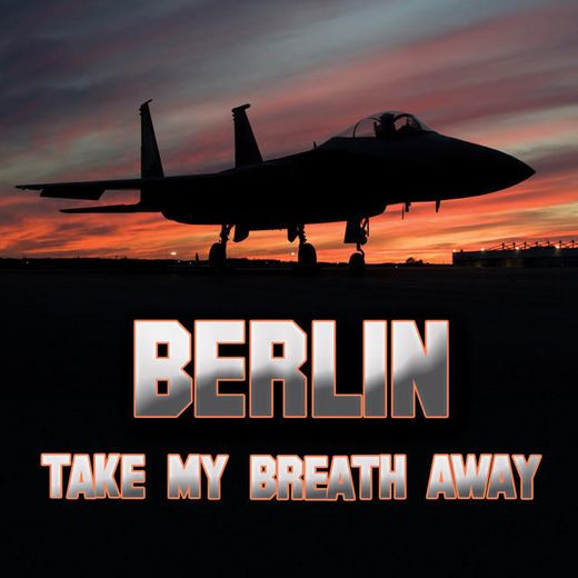 Take My Breath Away (as heard in Top Gun) (Re-Recorded / Remastered)