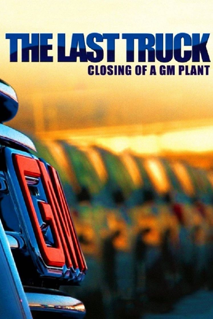 Movie The Last Truck: Closing of a GM Plant