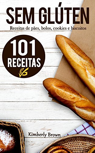 Book Sem Glúten: 101 receitas sem glúten de pães, bolos, cookies e biscoitos