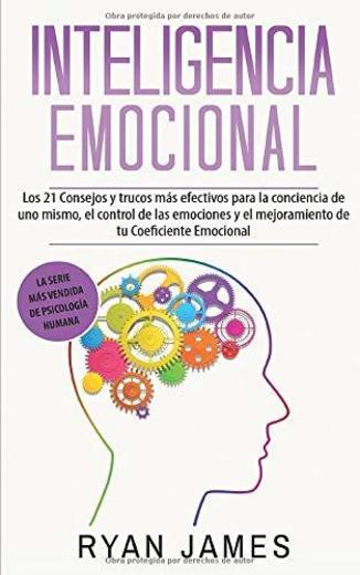 Inteligencia Emocional: Los 21 Consejos y trucos más efectivos para la conciencia