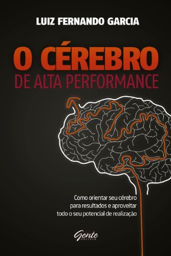 Book O Cérebro de alta performance: Como orientar seu cérebro para resultados e