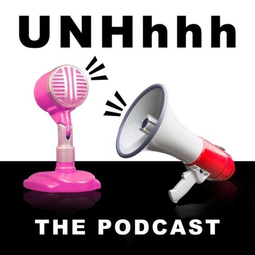 UNHhhh The Podcast