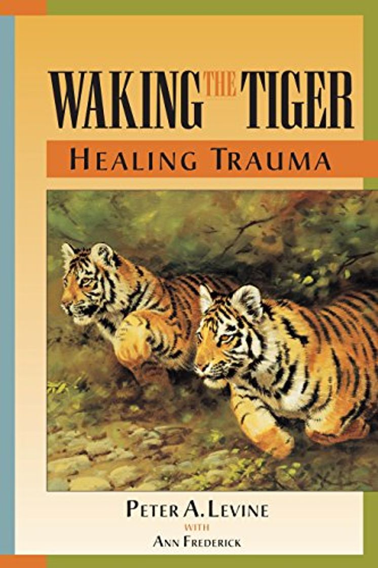 Books Levine, P: Waking The Tiger: Healing Trauma