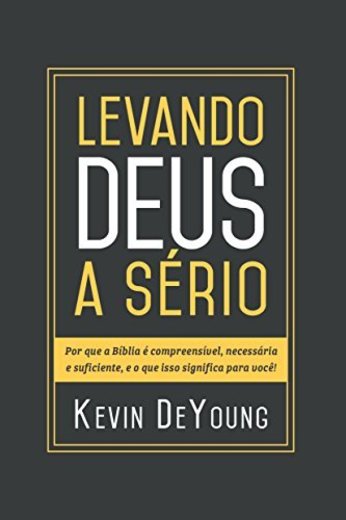 Levando Deus a Sério: Por que a Bíblia é compreensível, necessária e