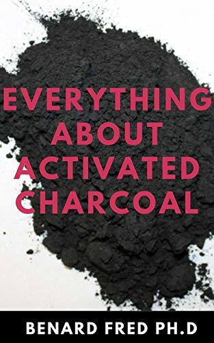 Lugar EVERYTHING ABOUT ACTIVATED CHARCOAL : Expert Guide on Using Activated Charcoal for