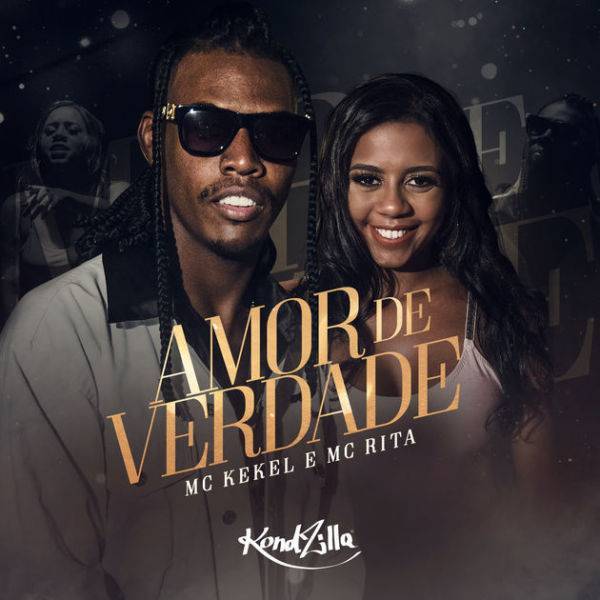 Canción Amor de Verdade - MC Kekel e MC Rita (KondZilla)