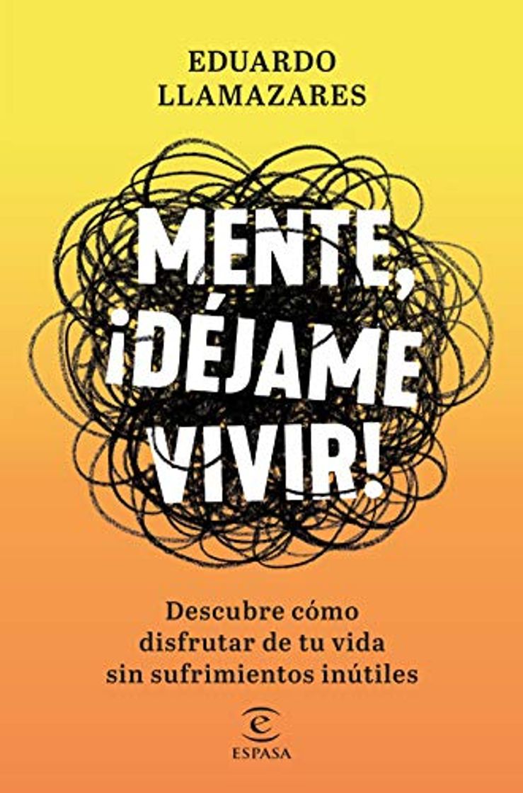 Libro Mente, déjame vivir: Descubre cómo disfrutar de tu vida sin sufrimientos inútiles