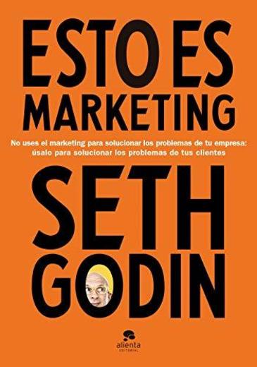 Esto es marketing: No uses el marketing para solucionar los problemas de