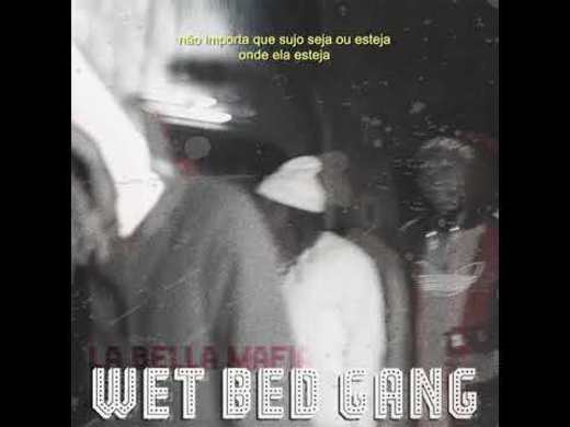 Wet bed Gang-lá Bella mafia 