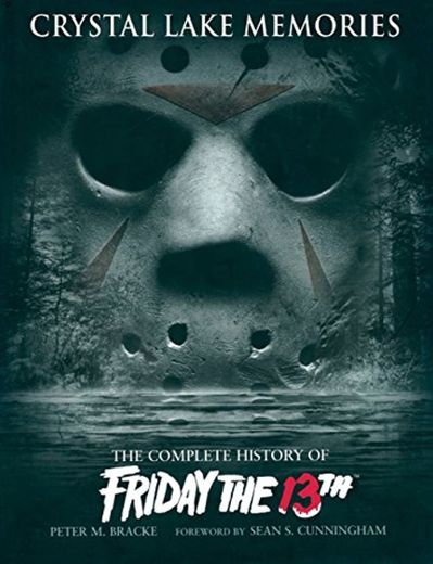Crystal Lake Memories: The Complete History of "Friday the 13th"