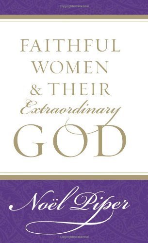 Libro Faithful Women and Their Extraordinary God by Piper, Noël