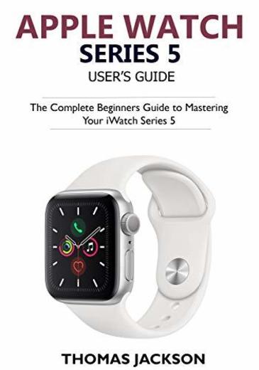 Apple Watch Series 5 Instruction Manual: An Easy and Simplified Beginner to