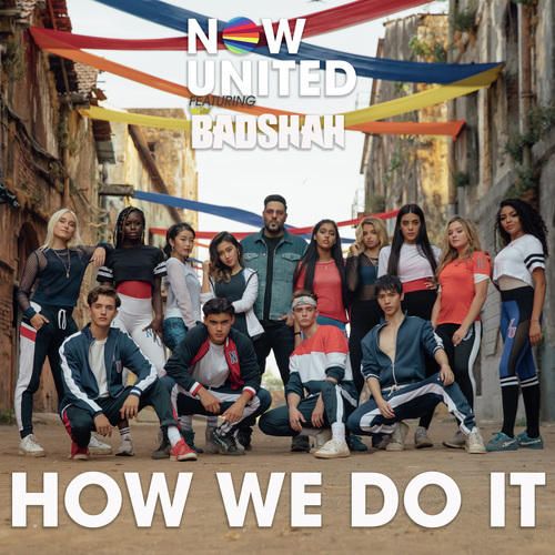 How We Do It - Now United, ft. Badshah