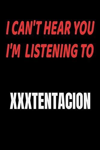 I Can't Hear You I'm Listening To XXXTENTACION: XXXTENTACION fan/ supporter Notebook/journal