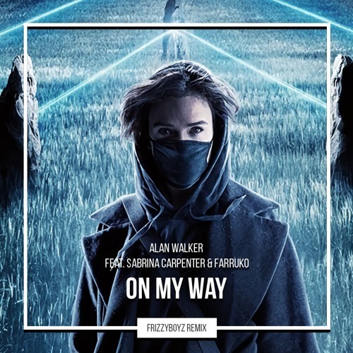 Canción On My Way - Alan Walker, Sabrina Carpenter, Farruko