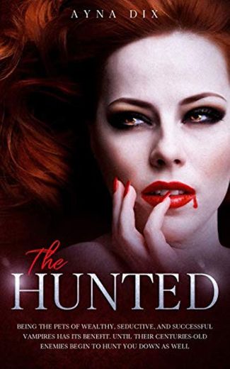 The Hunted: Being the pets of wealthy, seductive, and successful Vampires has