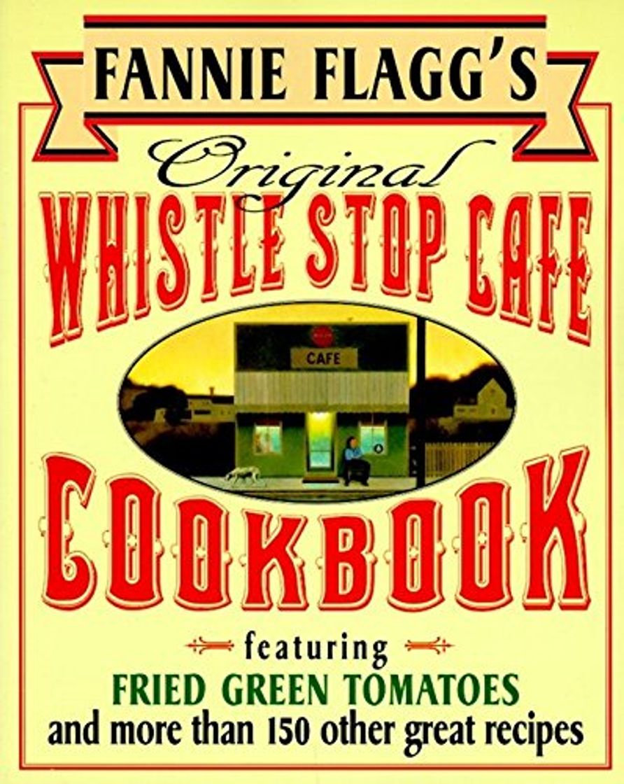 Libro Fannie Flagg's Original Whistle Stop Cafe Cookbook: Featuring: Fried Green Tomatoes, Southern Barbecue, Banana Split Cake, and Many Other Great Recipe