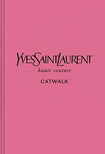 Yves Saint Laurent: The Complete Haute Couture Collections, 1962-2002 (Catwalk)