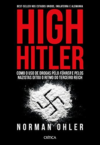 Libro High Hitler. Como o Uso de Drogas Pelo Führer Pelos Nazistas Ditou