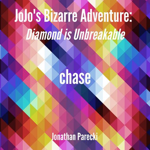Chase (From "Jojo's Bizarre Adventure: Diamond Is Unbreakable")