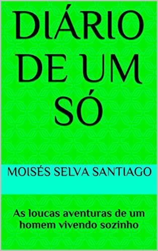 Diário de um Só: As loucas aventuras de um homem vivendo sozinho