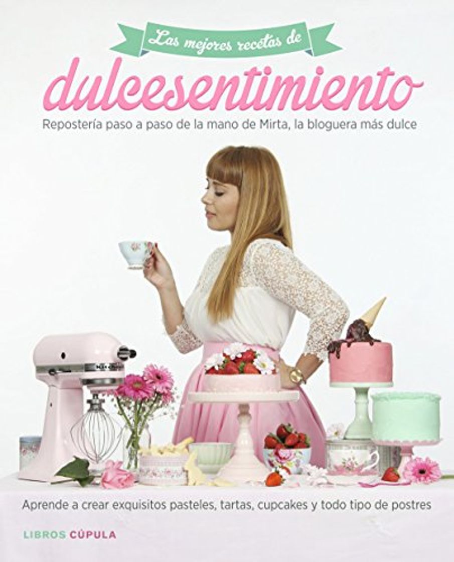 Books Las mejores recetas de dulcesentimiento: Repostería paso a paso de la mano