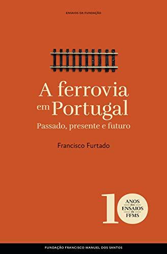 Libro A ferrovia em Portugal: Passado, presente e futuro