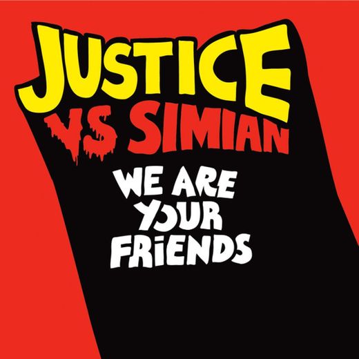 We Are Your Friends - Justice Vs Simian