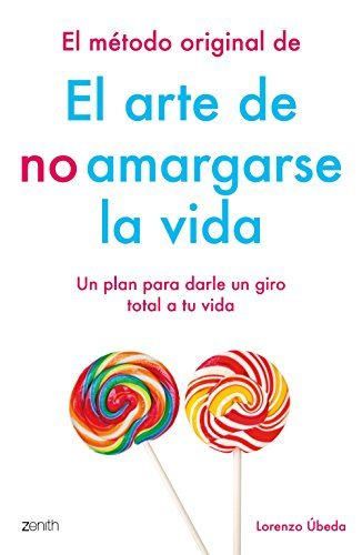 El método original de El arte de no amargarse la vida: Un plan para darle un giro total a tu vida 