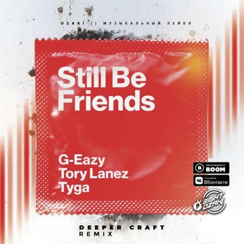 G-Easy - Still Be Friends FT Tory Lanez, Tyga