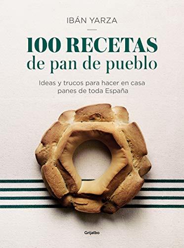 Book 100 recetas de pan de pueblo: Ideas y trucos para hacer en