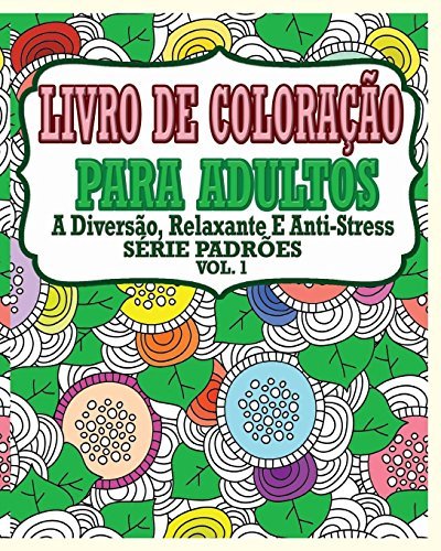 Livro De Coloração Para Adultos: A Diversão, Relaxante E Anti-Stress Série Padrões