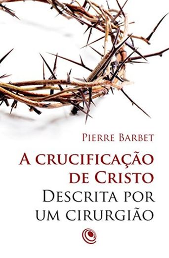 A crucificação de Cristo descrita por um cirurgião