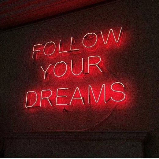 FOLLOW YOUR DREAMS 