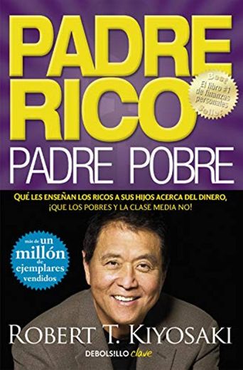 Padre Rico, padre Pobre: Qué les enseñan los ricos a sus hijos acerca del dinero