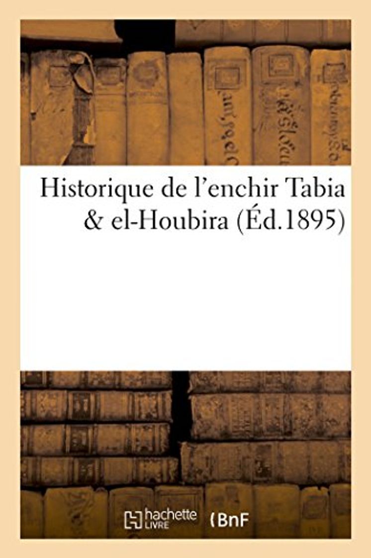 Libros Historique de l'enchir Tabia & el-Houbira (Histoire)