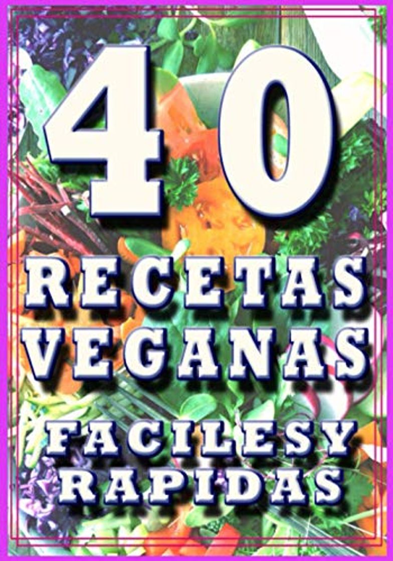 Book 40 recetas veganas faciles y rapidas: cocine sin remordimientos sencillamente