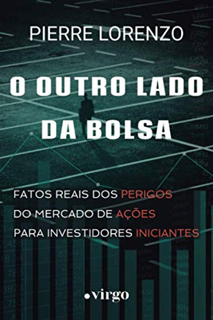 Libro O Outro Lado da Bolsa: Fatos Reais dos Perigos do Mercado de Ações para Investidores Iniciantes