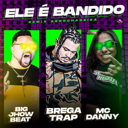 Ele É Bandido (feat. Mc Danny) - Remix Arrochadeira