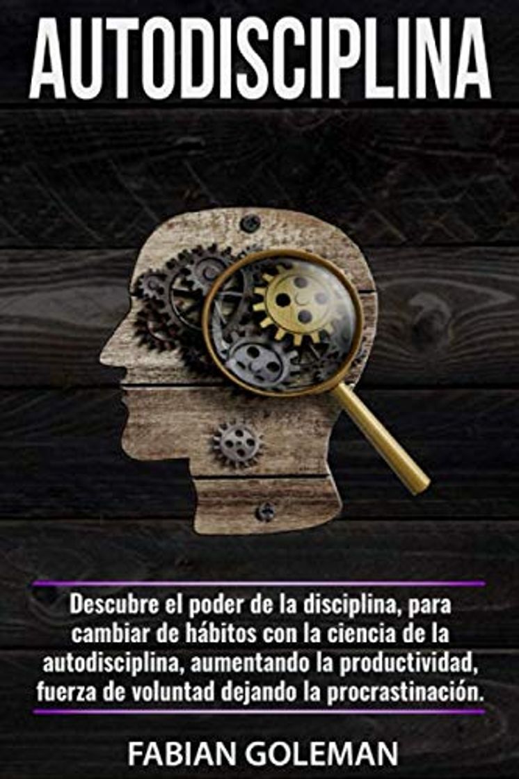 Libro Autodisciplina: Descubre el Poder de la disciplina, para Cambiar de hábitos con La ciencia de la autodisciplina, aumentando la productividad, fuerza de voluntad dejando la procrastinación