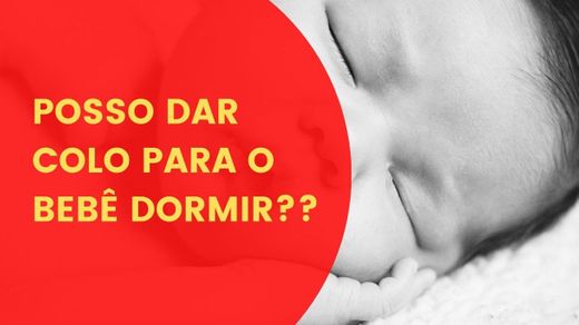 POSSO DAR O COLO PARA O BEBÊ DORMIR - YOUTUBE.