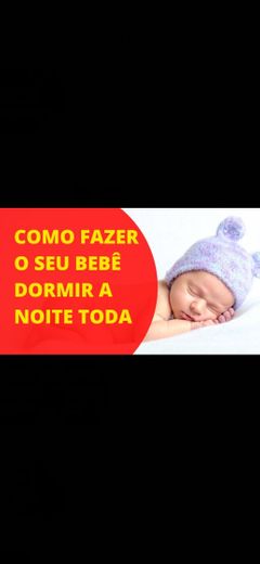 COMO FAZER O SEU BEBÊ DORMIR A NOITE TODA - YOUTUBE.