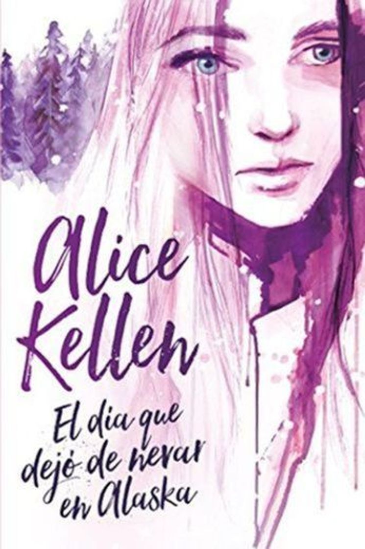 Libro El día que dejó de nevar en Alaska - Alice Kellen