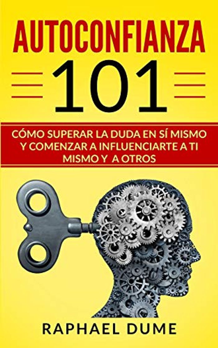 Libro AUTOCONFIANZA 101: CÓMO SUPERAR LA DUDA EN SÍ MISMO Y COMENZAR A INFLUENCIARTE A TI MISMO Y A OTROS