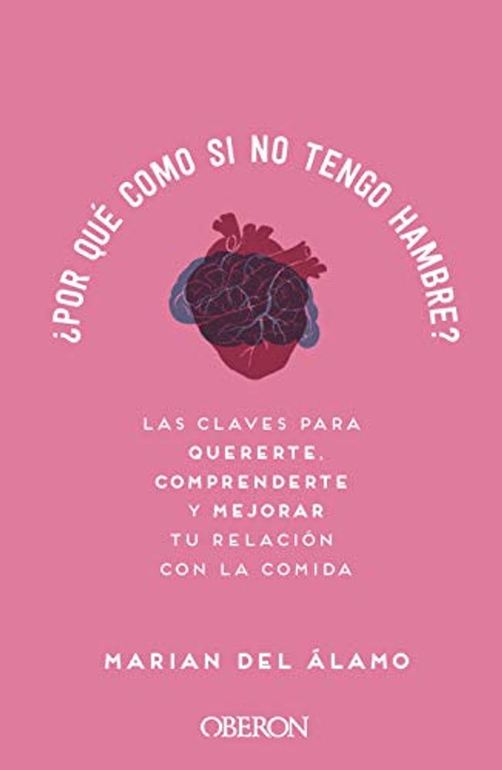 Book ¿Por qué como si no tengo hambre?: Las claves para quererte, comprenderte y mejorar tu relación con la comida