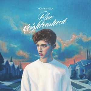 Music “Blue Neighbourhood” Troye Sivan