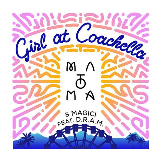 Girl At Coachella (with Matoma & MAGIC! feat. DRAM)