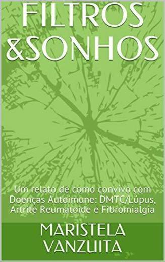 FILTROS &SONHOS: Um relato de como convivo com Doenças Autoimune: DMTC/Lúpus, Artrite