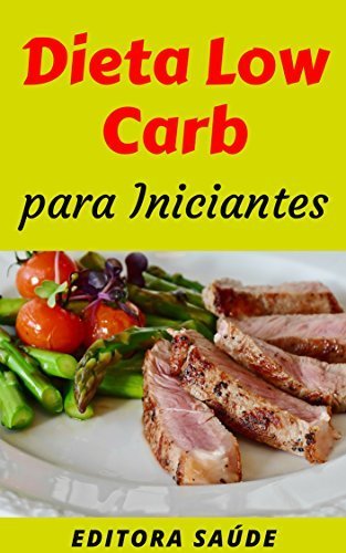 Book Dieta Low Carb  para Iniciantes: Guia Introdutório para você conhecer a