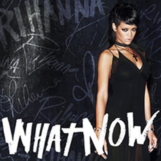 What Now - Rihanna 